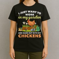 I Just Want To Work In My Garden And Hangout With My Chicken T-Shirt