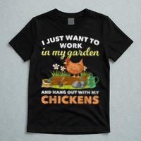 I Just Want To Work In My Garden And Hangout With My Chicken T-Shirt