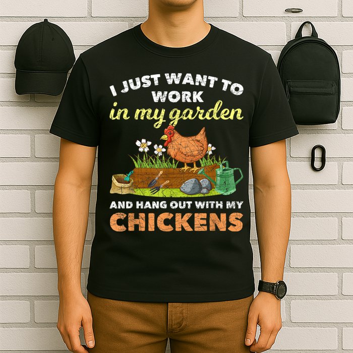 I Just Want To Work In My Garden And Hangout With My Chicken T-Shirt