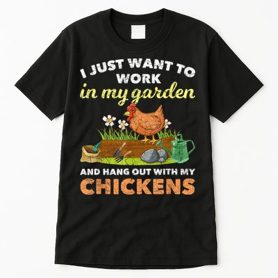 I Just Want To Work In My Garden And Hangout With My Chicken Tall T-Shirt