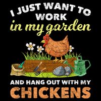 I Just Want To Work In My Garden And Hangout With My Chicken Backpack