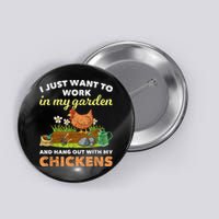 I Just Want To Work In My Garden And Hangout With My Chicken Button