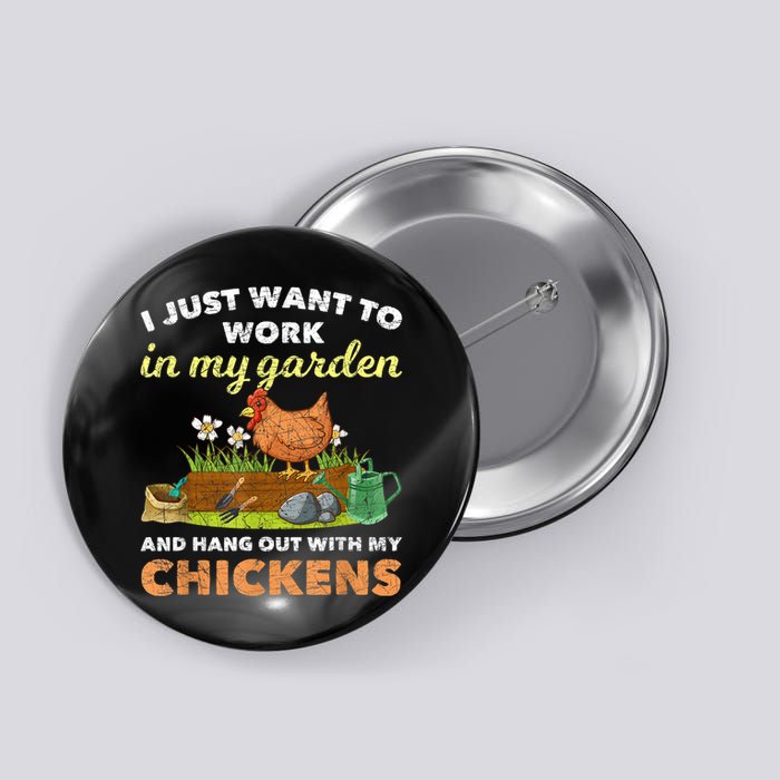 I Just Want To Work In My Garden And Hangout With My Chicken Button