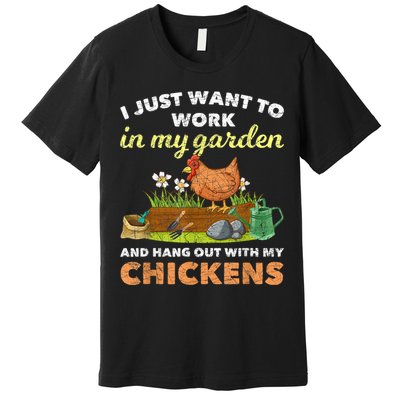 I Just Want To Work In My Garden And Hangout With My Chicken Premium T-Shirt