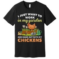 I Just Want To Work In My Garden And Hangout With My Chicken Premium T-Shirt