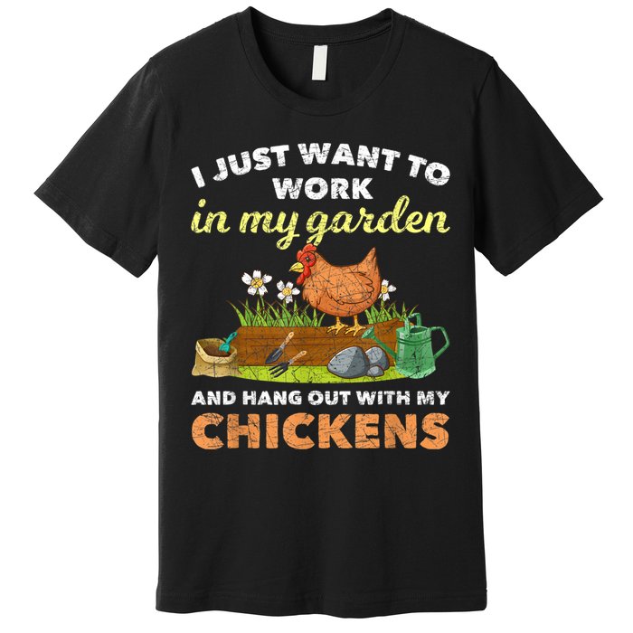 I Just Want To Work In My Garden And Hangout With My Chicken Premium T-Shirt