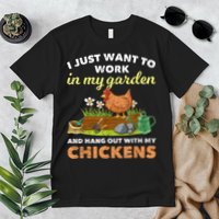 I Just Want To Work In My Garden And Hangout With My Chicken Premium T-Shirt