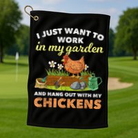 I Just Want To Work In My Garden And Hangout With My Chicken Golf Towel
