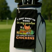 I Just Want To Work In My Garden And Hangout With My Chicken Golf Towel