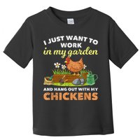 I Just Want To Work In My Garden And Hangout With My Chicken Toddler T-Shirt