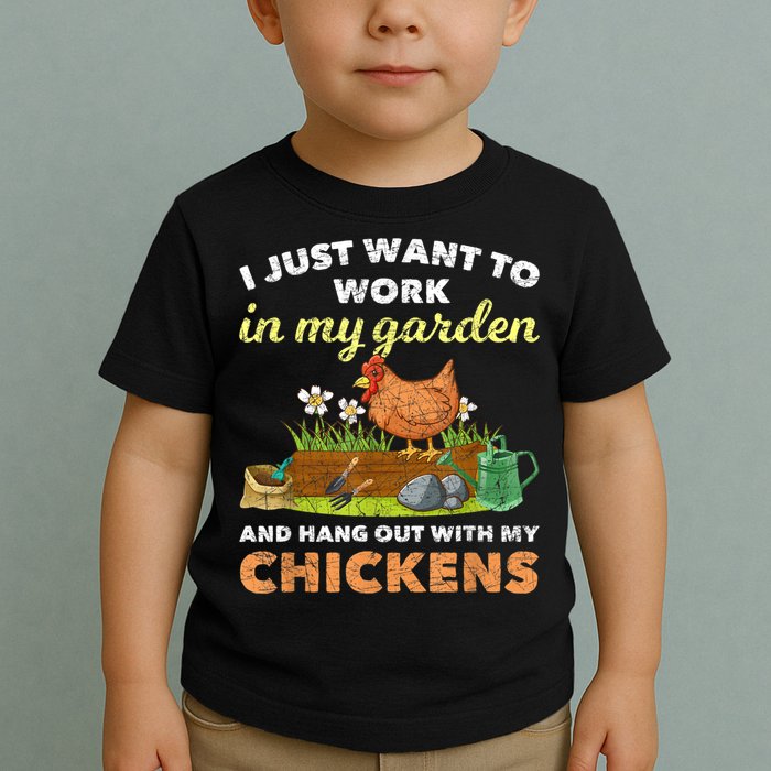 I Just Want To Work In My Garden And Hangout With My Chicken Toddler T-Shirt