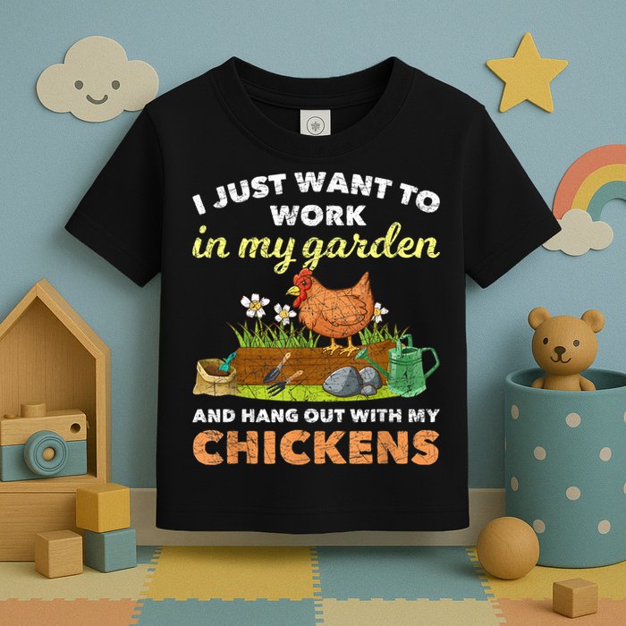 I Just Want To Work In My Garden And Hangout With My Chicken Toddler T-Shirt