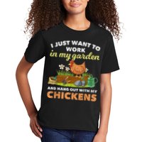 I Just Want To Work In My Garden And Hangout With My Chicken Kids T-Shirt