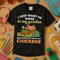 I Just Want To Work In My Garden And Hangout With My Chicken Kids T-Shirt