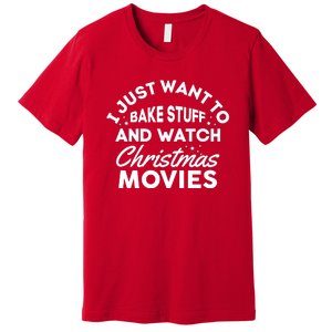 I Just Want To Bake Stuff And Watch Christmas Movies Shirts Premium T-Shirt