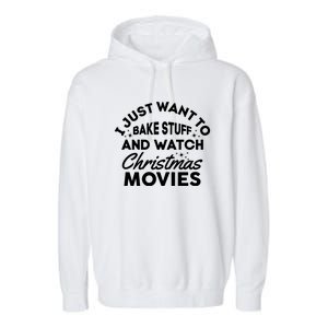 I Just Want To Bake Stuff And Watch Christmas Movies Shirts Garment-Dyed Fleece Hoodie