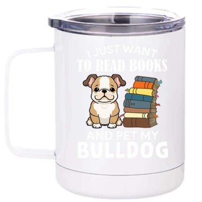 I Just Want To Read Books And Pet My Bulldog Dog Lover Xmas Meaningful Gift 12 oz Stainless Steel Tumbler Cup