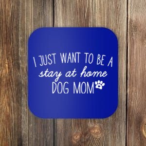 I Just Want To Be A Stay At Home Dog Mom Tees Great Gift Coaster