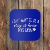 I Just Want To Be A Stay At Home Dog Mom Tees Great Gift Coaster