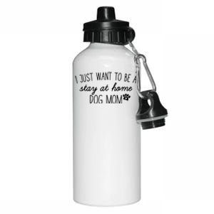 I Just Want To Be A Stay At Home Dog Mom Tees Great Gift Aluminum Water Bottle