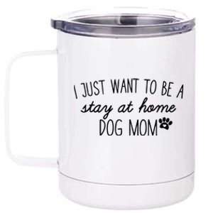 I Just Want To Be A Stay At Home Dog Mom Tees Great Gift 12 oz Stainless Steel Tumbler Cup