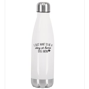 I Just Want To Be A Stay At Home Dog Mom Tees Great Gift Stainless Steel Insulated Water Bottle