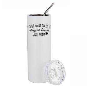 I Just Want To Be A Stay At Home Dog Mom Tees Great Gift Stainless Steel Tumbler