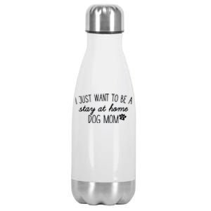 I Just Want To Be A Stay At Home Dog Mom Tees Great Gift Stainless Steel Insulated Water Bottle