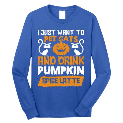 I Just Want To Pet Cats And Pumpkin Spice Lattes Gift Long Sleeve Shirt