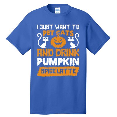 I Just Want To Pet Cats And Pumpkin Spice Lattes Gift Tall T-Shirt