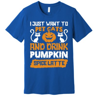 I Just Want To Pet Cats And Pumpkin Spice Lattes Gift Premium T-Shirt