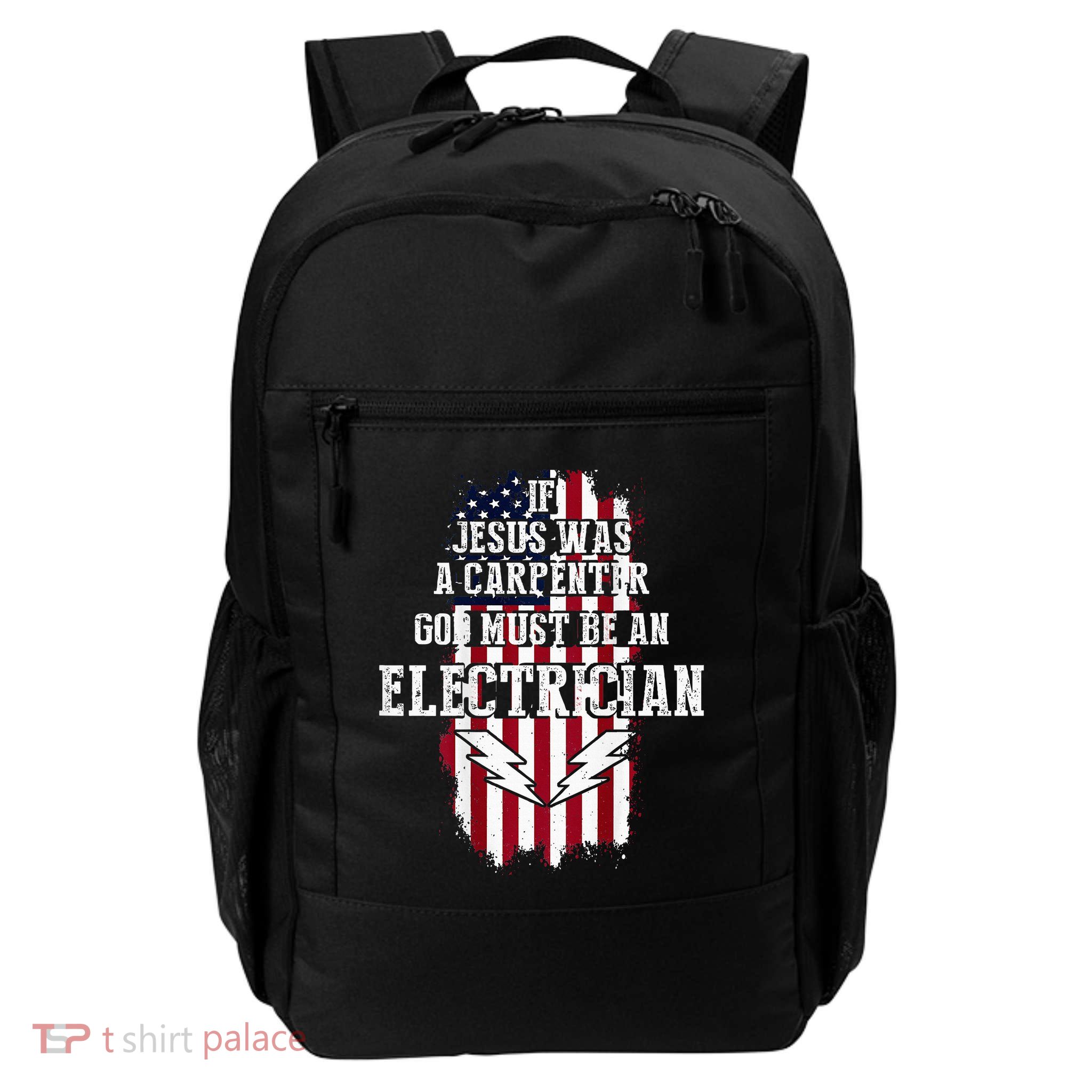 If Jesus Was A Carpenter God Must Be An Electrician Backpack