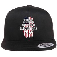 If Jesus Was A Carpenter God Must Be An Electrician Flat Bill Trucker Hat