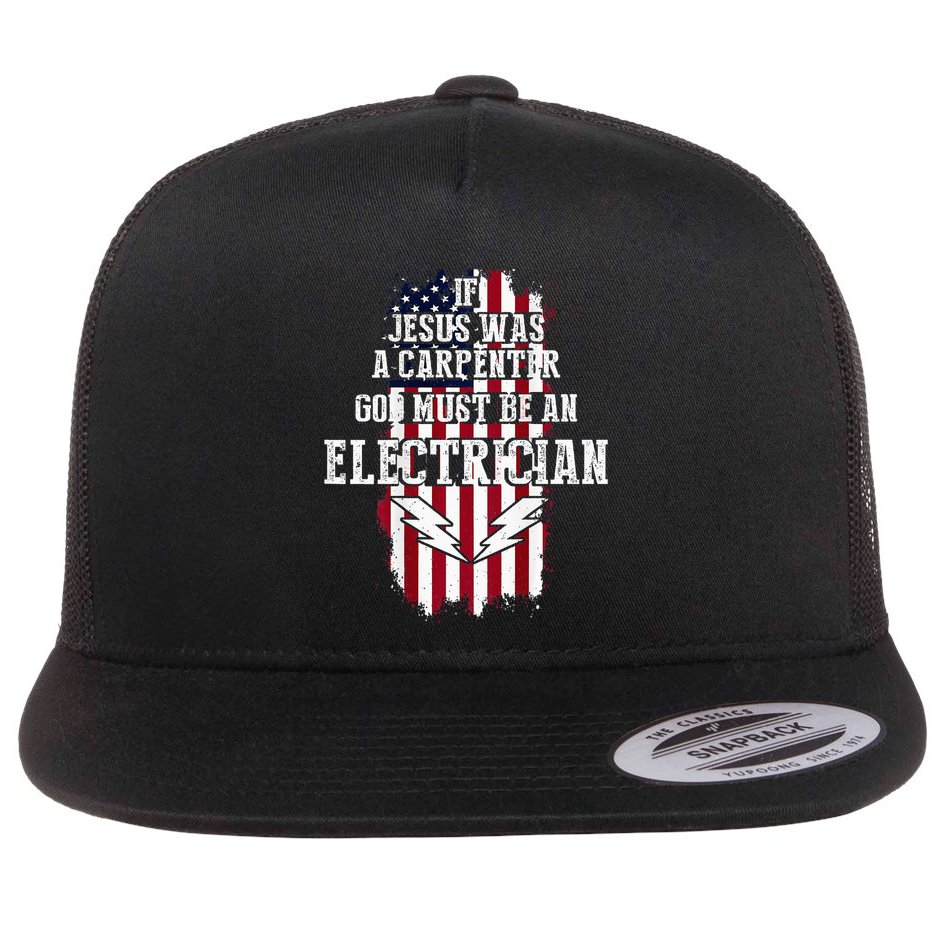 If Jesus Was A Carpenter God Must Be An Electrician Flat Bill Trucker Hat
