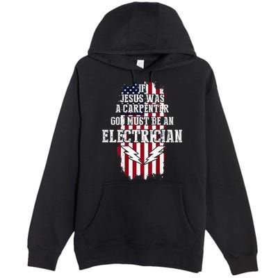 If Jesus Was A Carpenter God Must Be An Electrician Premium Pullover Hoodie