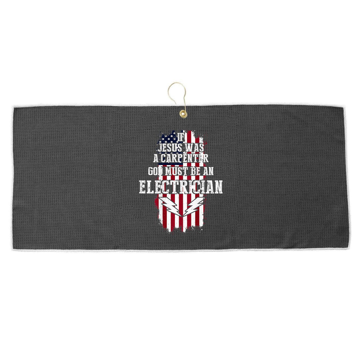 If Jesus Was A Carpenter God Must Be An Electrician Large Microfiber Waffle Golf Towel