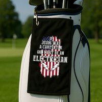 If Jesus Was A Carpenter God Must Be An Electrician Golf Towel