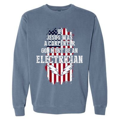 If Jesus Was A Carpenter God Must Be An Electrician Garment-Dyed Sweatshirt