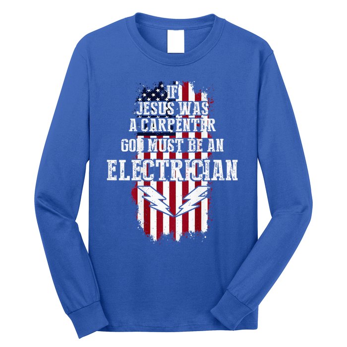 If Jesus Was A Carpenter God Must Be An Electrician Long Sleeve Shirt