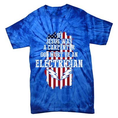 If Jesus Was A Carpenter God Must Be An Electrician Tie-Dye T-Shirt