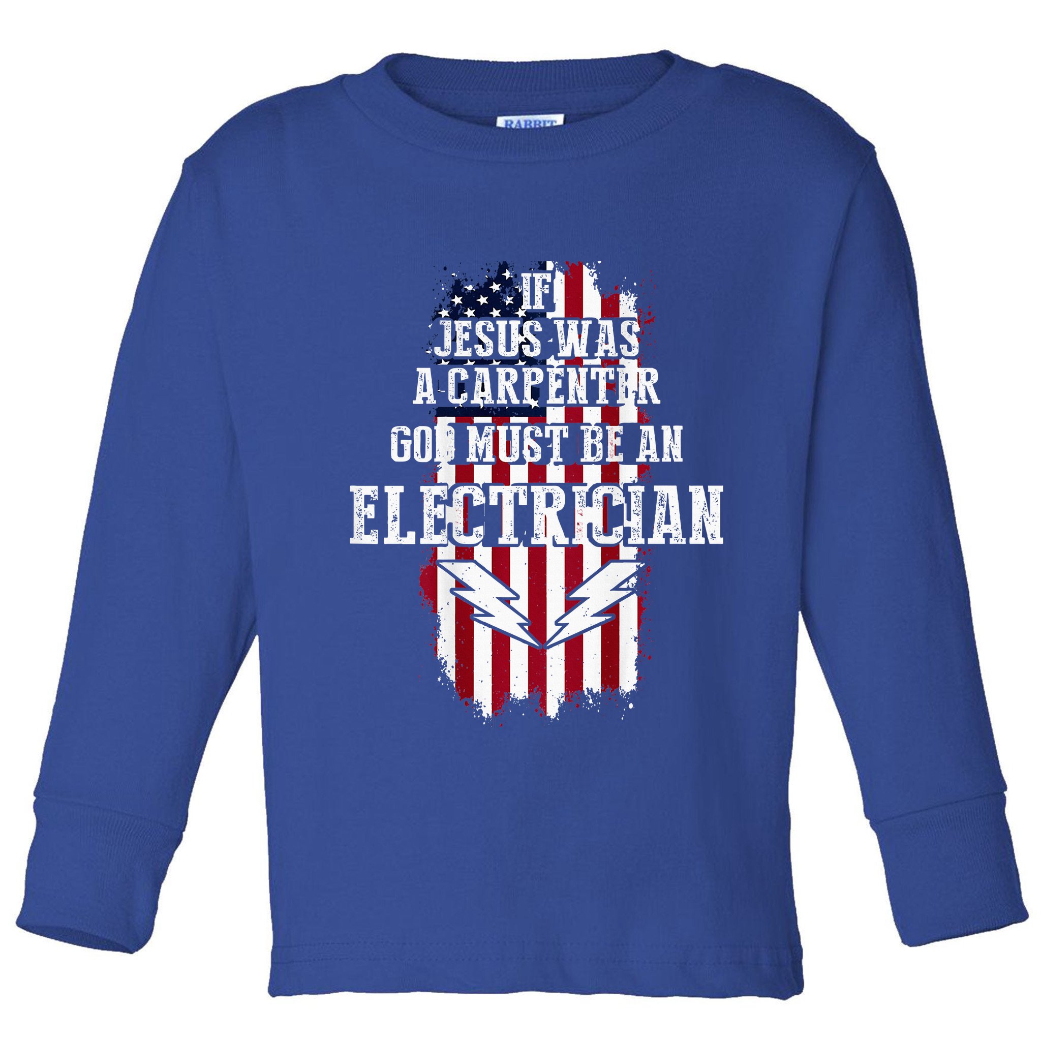 If Jesus Was A Carpenter God Must Be An Electrician Toddler Long Sleeve Shirt