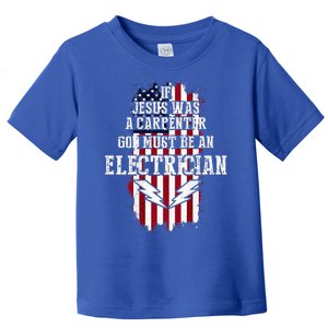 If Jesus Was A Carpenter God Must Be An Electrician Toddler T-Shirt