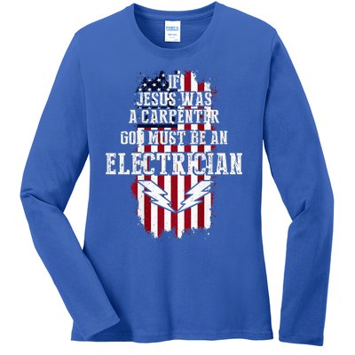 If Jesus Was A Carpenter God Must Be An Electrician Ladies Long Sleeve Shirt