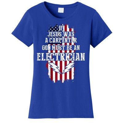 If Jesus Was A Carpenter God Must Be An Electrician Women's T-Shirt