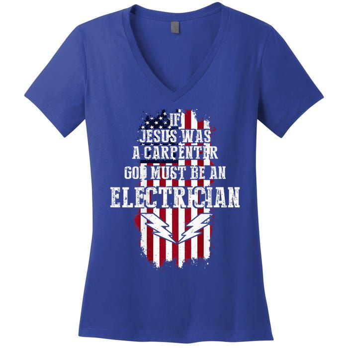 If Jesus Was A Carpenter God Must Be An Electrician Women's V-Neck T-Shirt