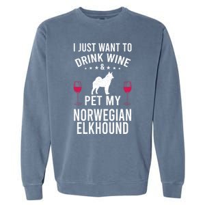 I Just Want To Wine And Pet My Norwegian Elkhound Gift Garment-Dyed Sweatshirt