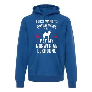 I Just Want To Wine And Pet My Norwegian Elkhound Gift Premium Hoodie