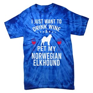 I Just Want To Wine And Pet My Norwegian Elkhound Gift Tie-Dye T-Shirt