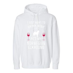 I Just Want To Wine And Pet My Norwegian Elkhound Gift Garment-Dyed Fleece Hoodie