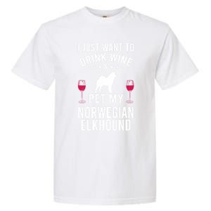 I Just Want To Wine And Pet My Norwegian Elkhound Gift Garment-Dyed Heavyweight T-Shirt